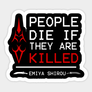 People die if they are killed - emiya Sticker